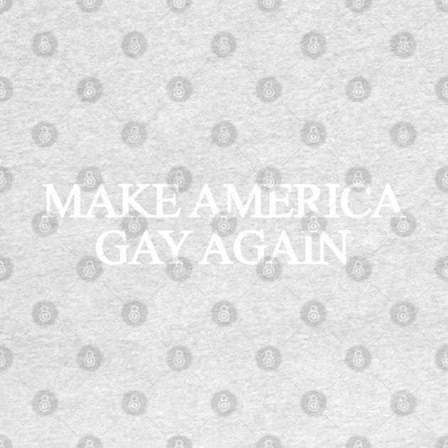 Make America Gay Again by sergiovarela